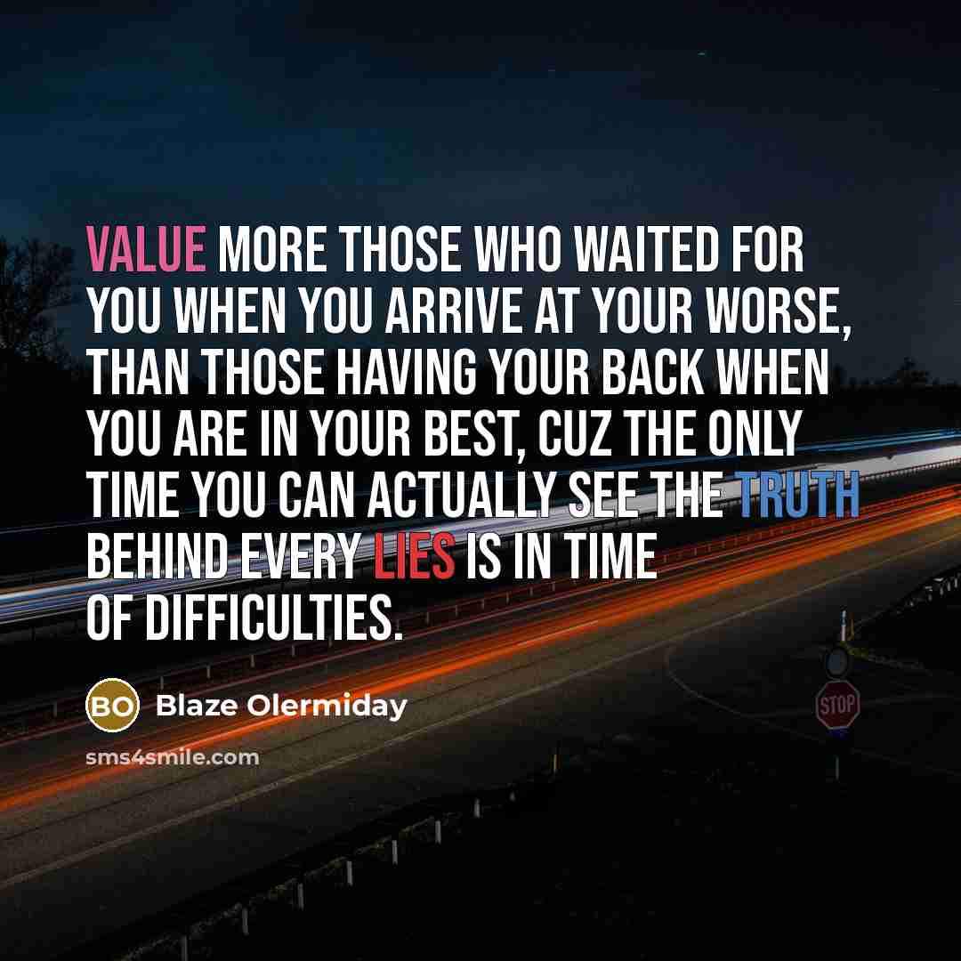“Value more those who waited for you when you arrive…” quote by Blaze Olermiday