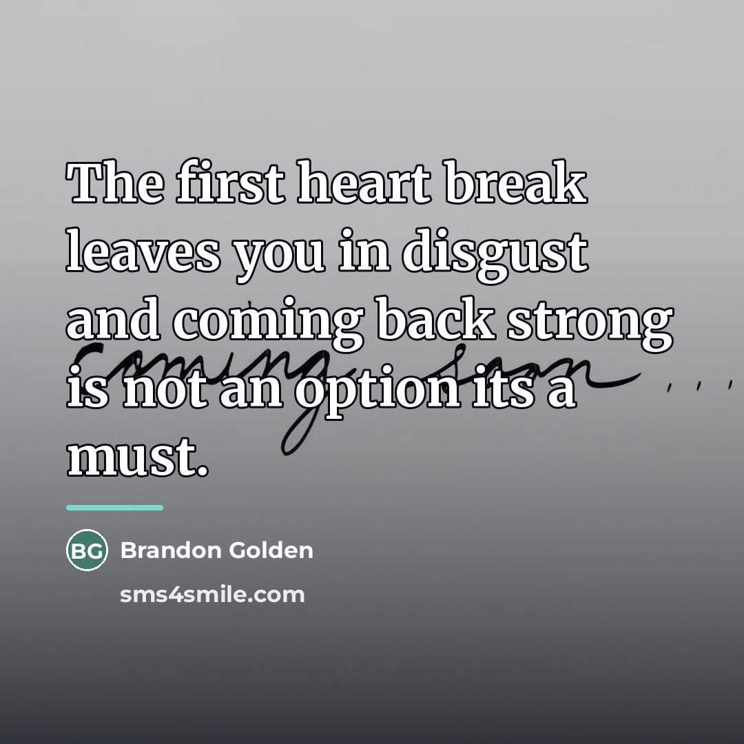 “The first heart break leaves you in disgust and coming…” quote by Brandon Golden
