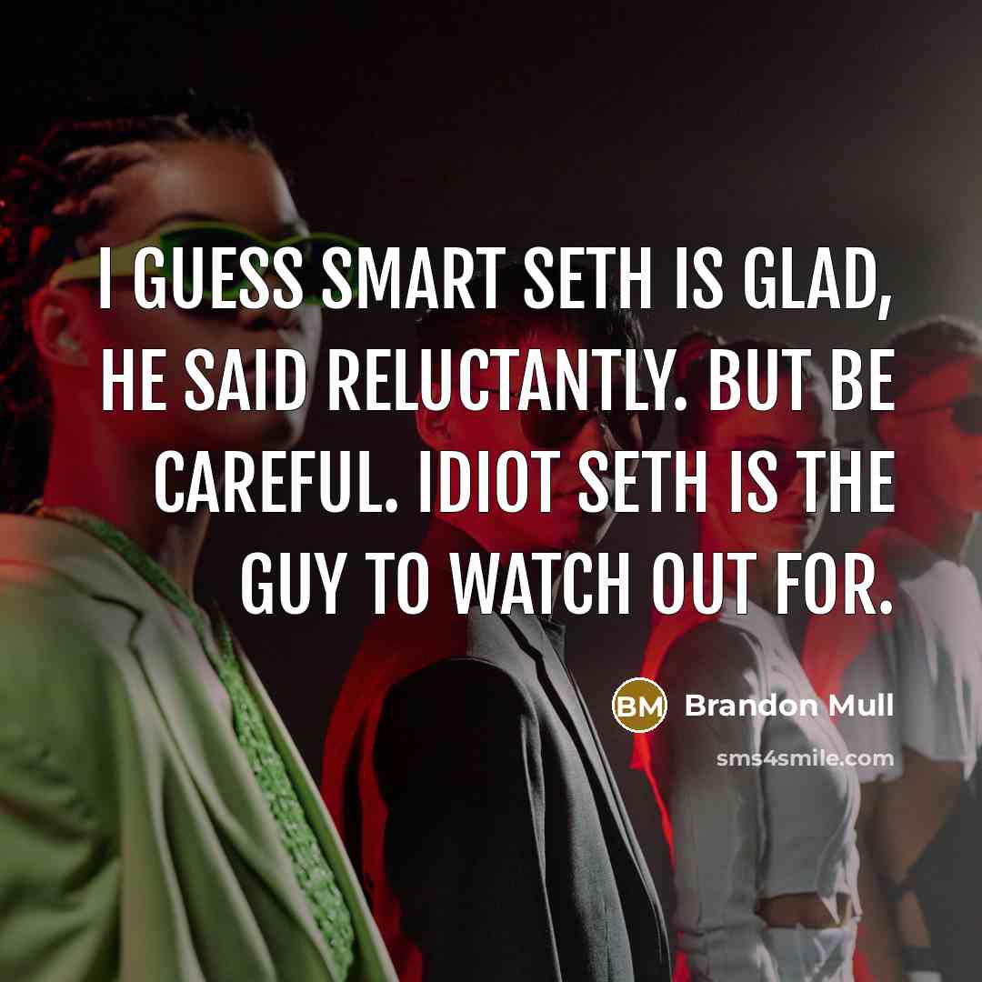 “I guess Smart Seth is glad, he said reluctantly. But…” quote by Brandon Mull