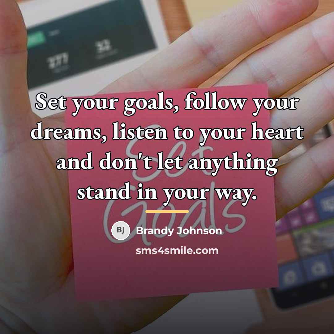 “Set your goals, follow your dreams, listen to your heart…” quote by Brandy Johnson