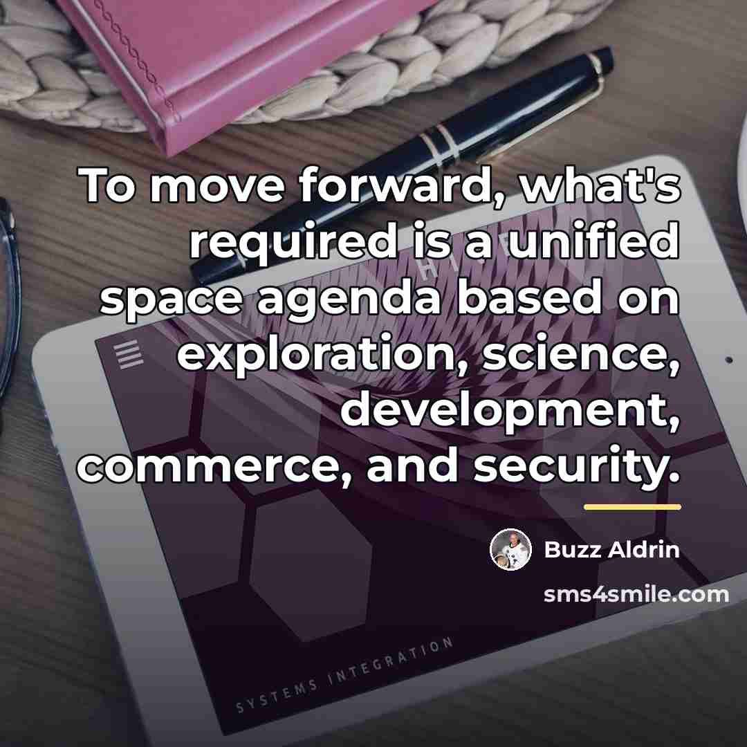 “To move forward, what's required is a unified space agenda…” quote by Buzz Aldrin
