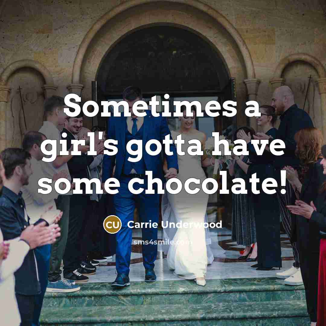 “Sometimes a girl's gotta have some chocolate!…” quote by Carrie Underwood