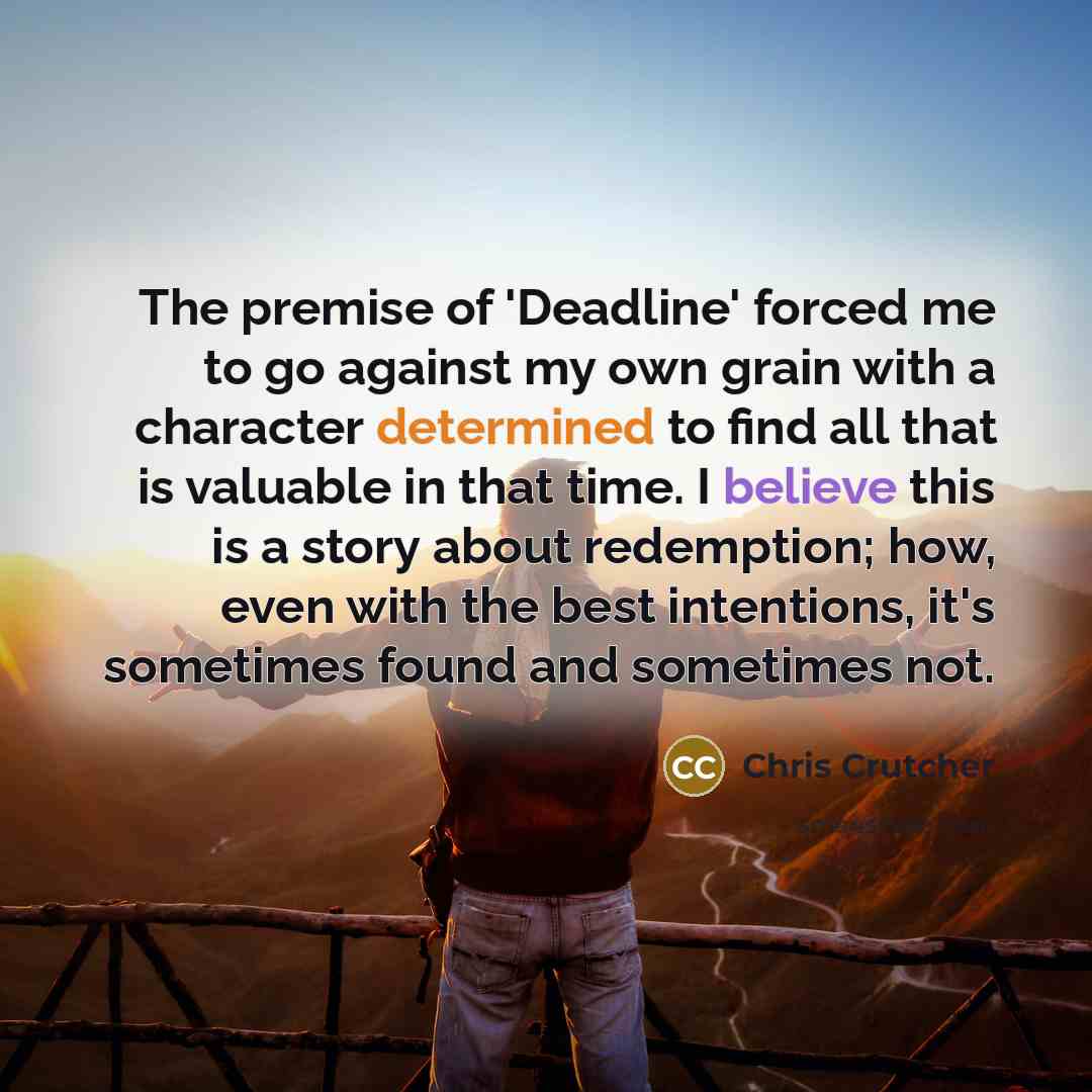 “The premise of 'Deadline' forced me to go against my…” quote by Chris Crutcher