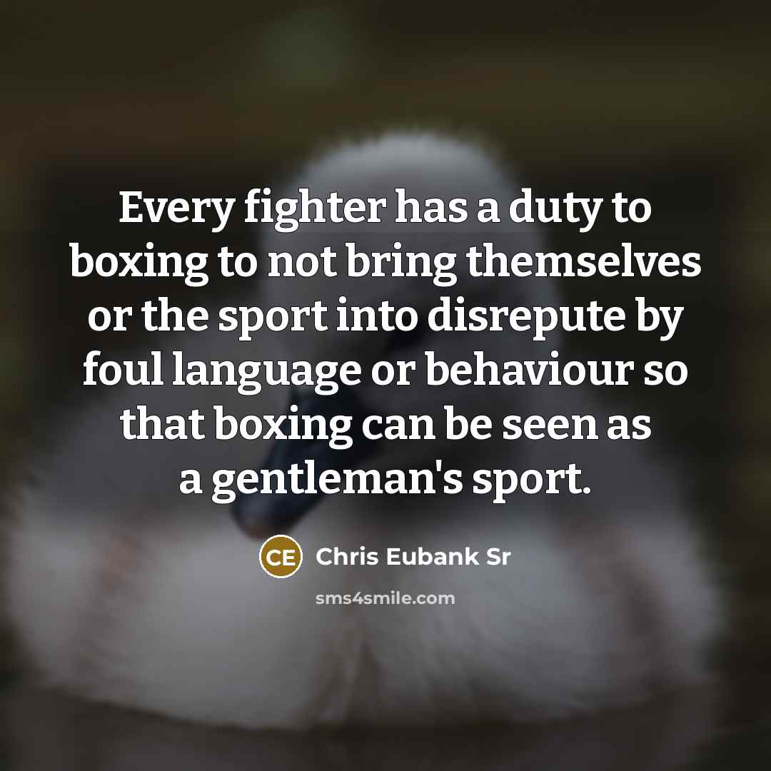 “Every fighter has a duty to boxing to not bring…” quote by Chris Eubank Sr