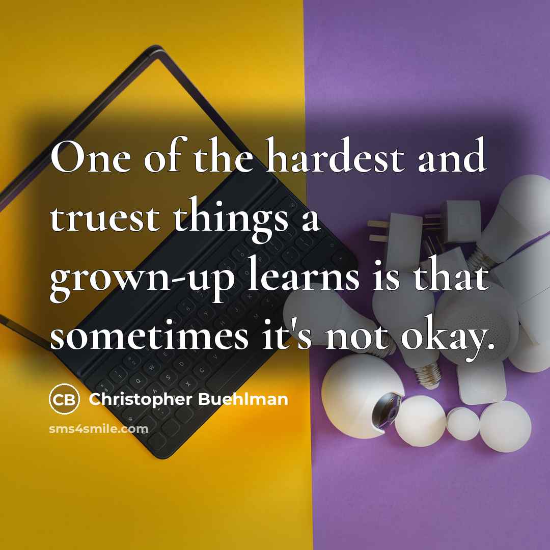 “One of the hardest and truest things a grown-up learns…” quote by Christopher Buehlman
