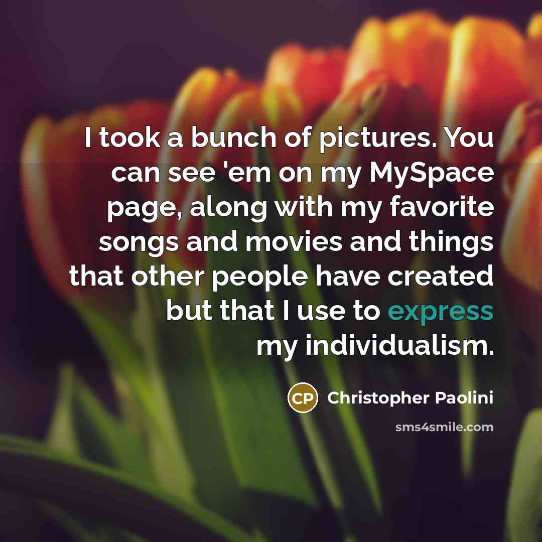 “I took a bunch of pictures. You can see 'em…” quote by Christopher Paolini