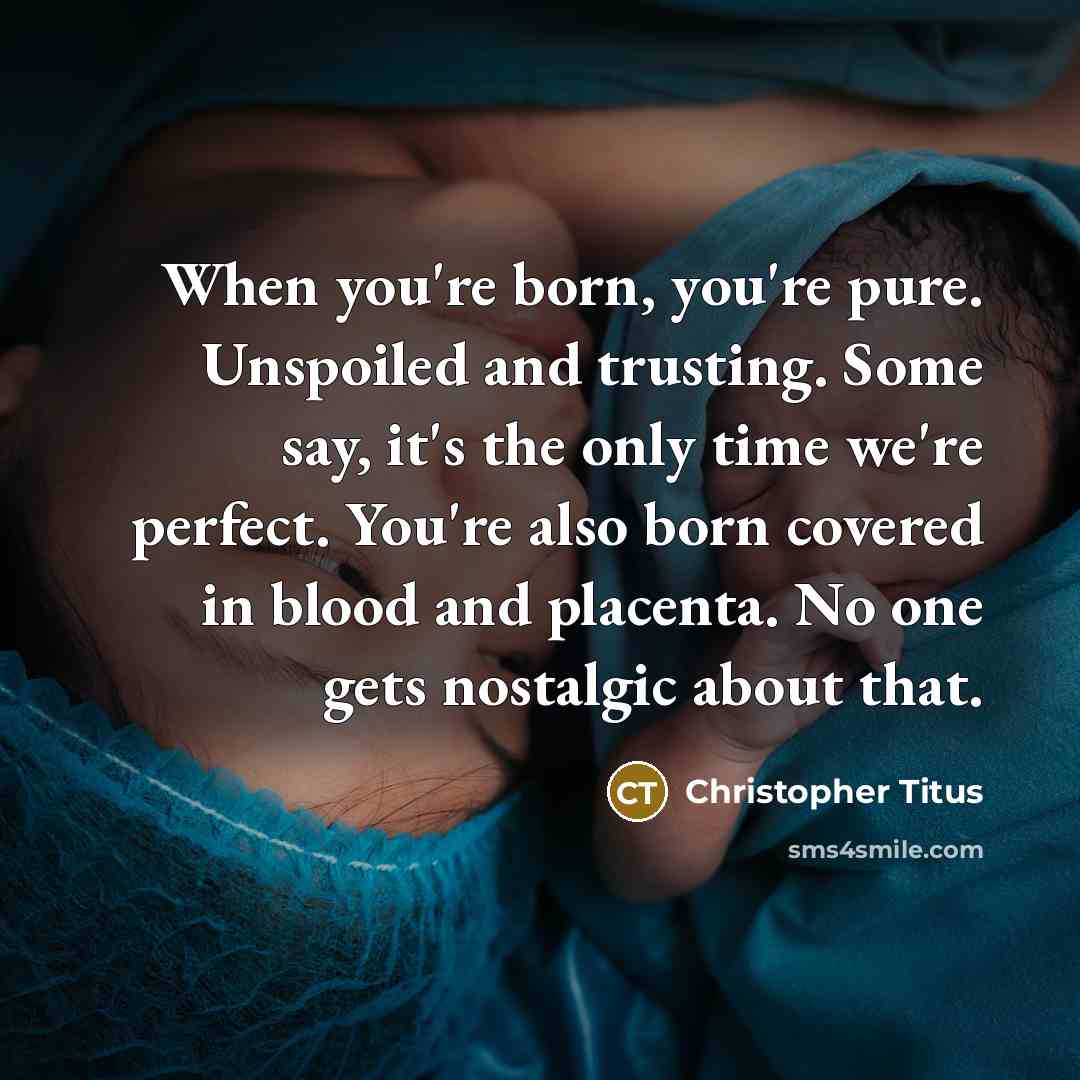 “When you're born, you're pure. Unspoiled and trusting. Some say,…” quote by Christopher Titus