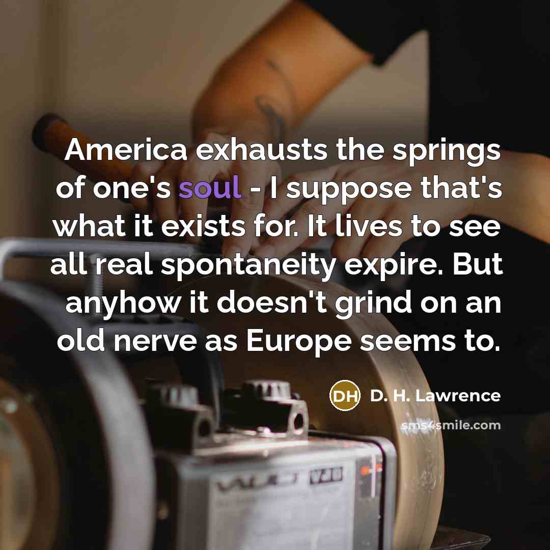 “America exhausts the springs of one's soul - I suppose…” quote by D. H. Lawrence
