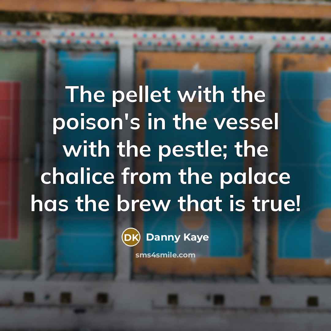 “The pellet with the poison's in the vessel with the…” quote by Danny Kaye