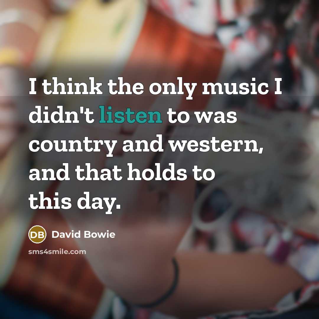 “I think the only music I didn't listen to was…” quote by David Bowie
