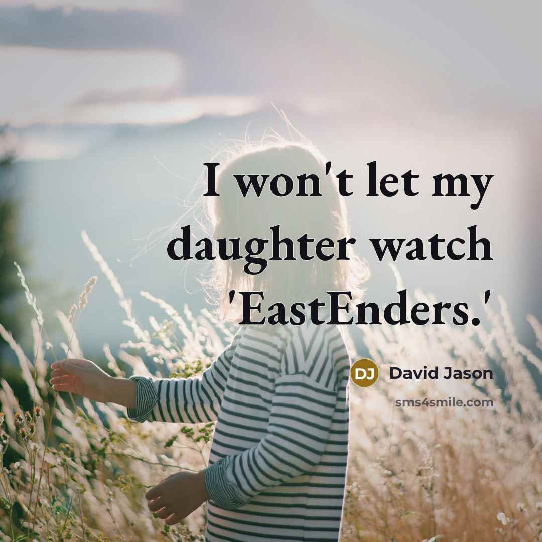 “I won't let my daughter watch 'EastEnders.'…” quote by David Jason