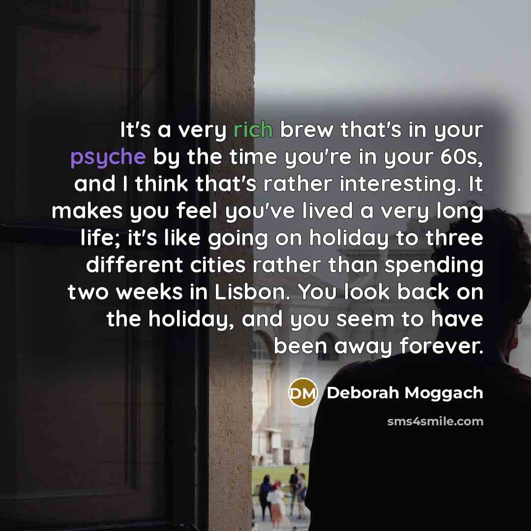 “It's a very rich brew that's in your psyche by…” quote by Deborah Moggach