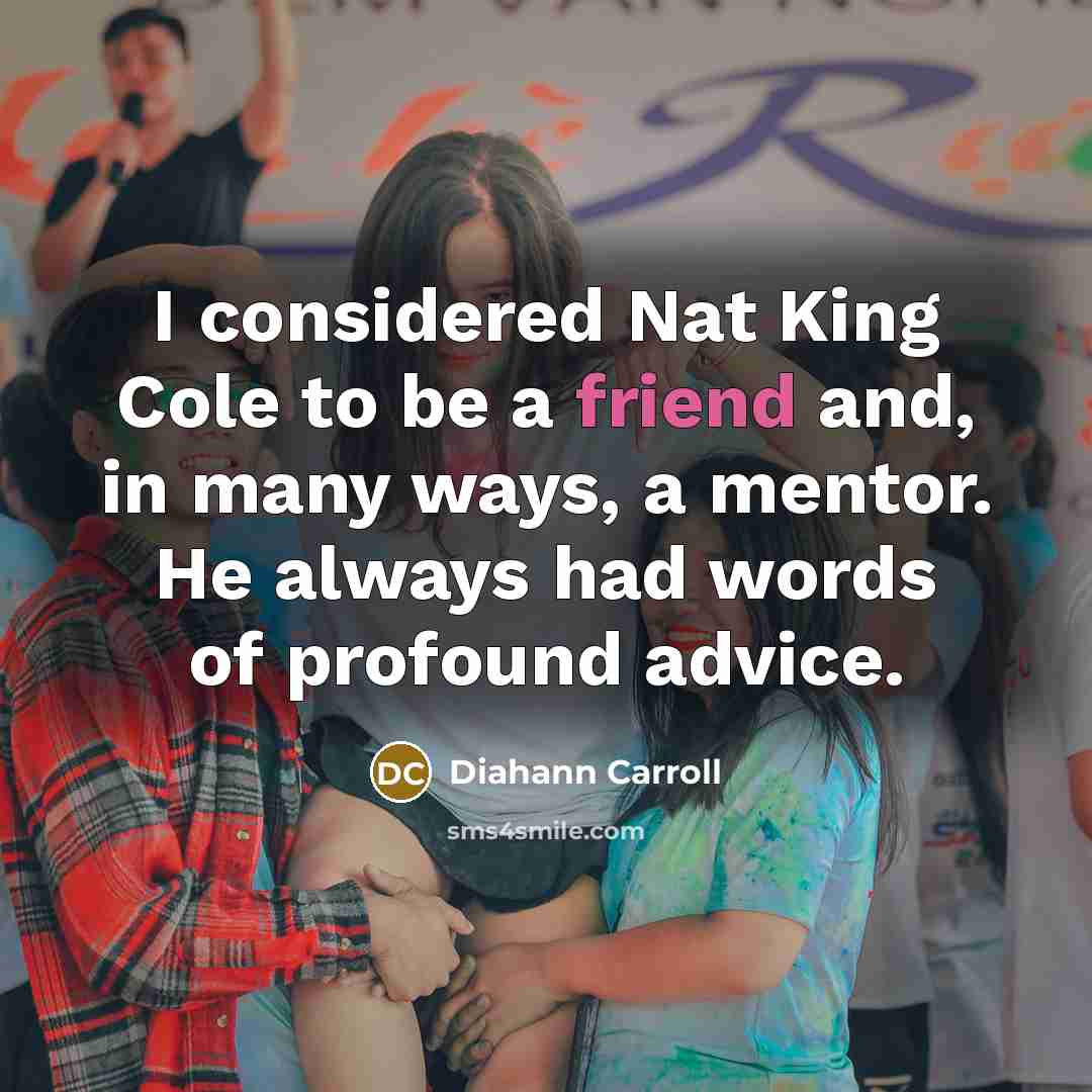 “I considered Nat King Cole to be a friend and,…” quote by Diahann Carroll