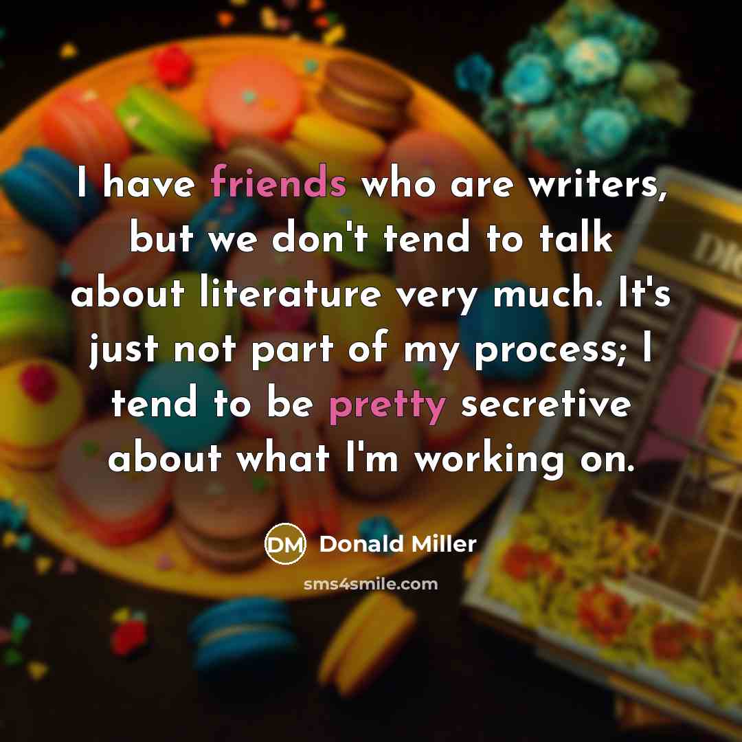 “I have friends who are writers, but we don't tend…” quote by Donald Miller