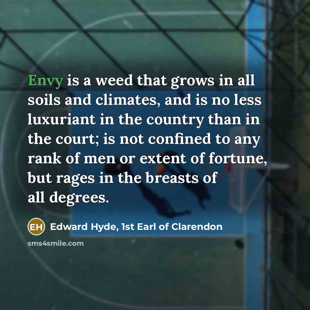 “Envy is a weed that grows in all soils and…” quote by Edward Hyde, 1st Earl of Clarendon