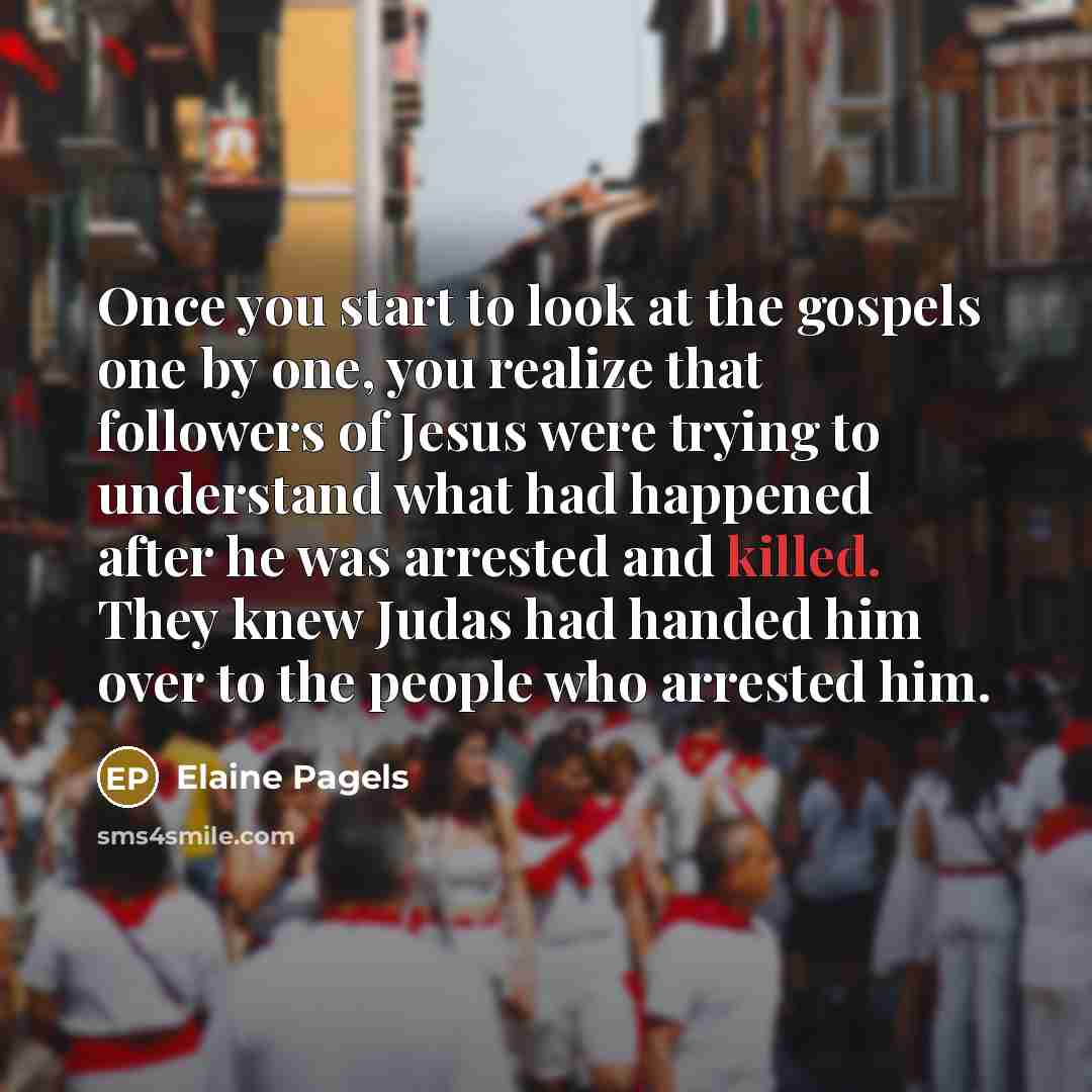 “Once you start to look at the gospels one by…” quote by Elaine Pagels