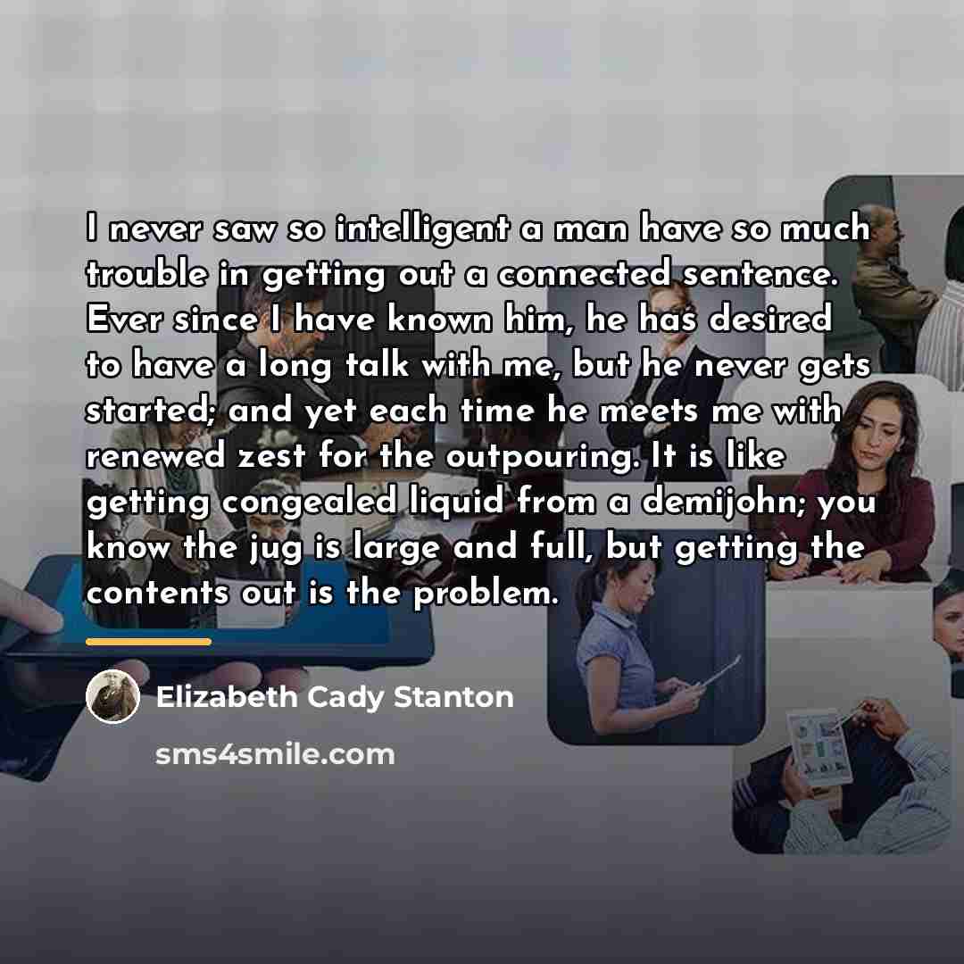 “I never saw so intelligent a man have so much…” quote by Elizabeth Cady Stanton