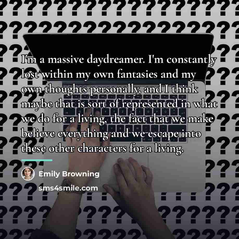 “I'm a massive daydreamer. I'm constantly lost within my own…” quote by Emily Browning