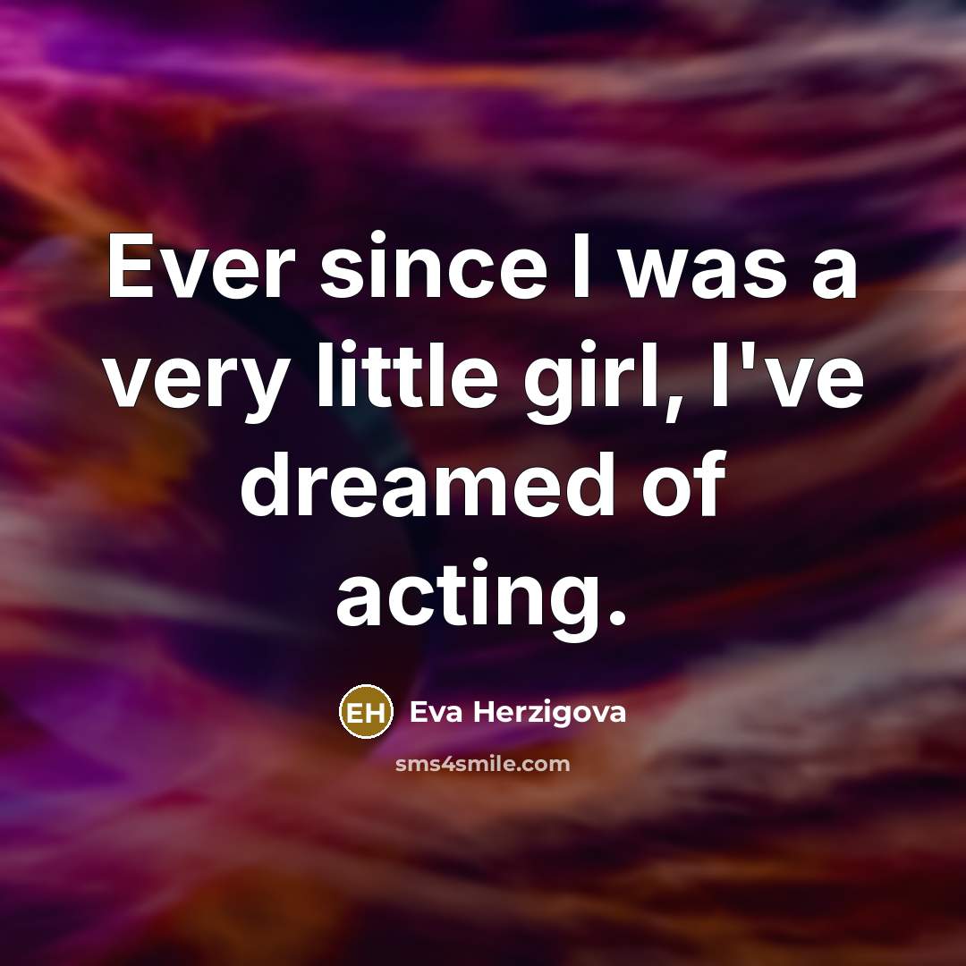 “Ever since I was a very little girl, I've dreamed…” quote by Eva Herzigova