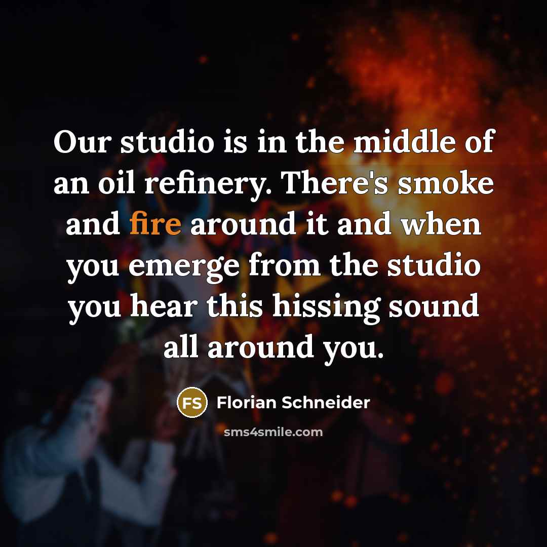 “Our studio is in the middle of an oil refinery.…” quote by Florian Schneider
