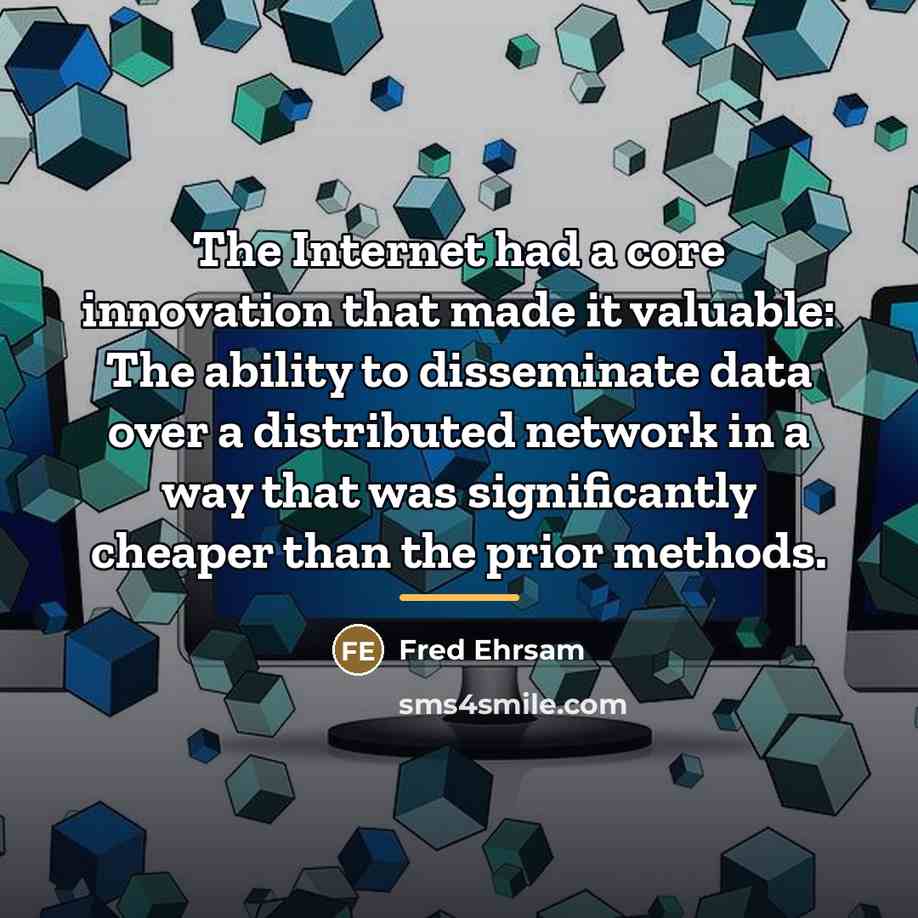 “The Internet had a core innovation that made it valuable:…” quote by Fred Ehrsam