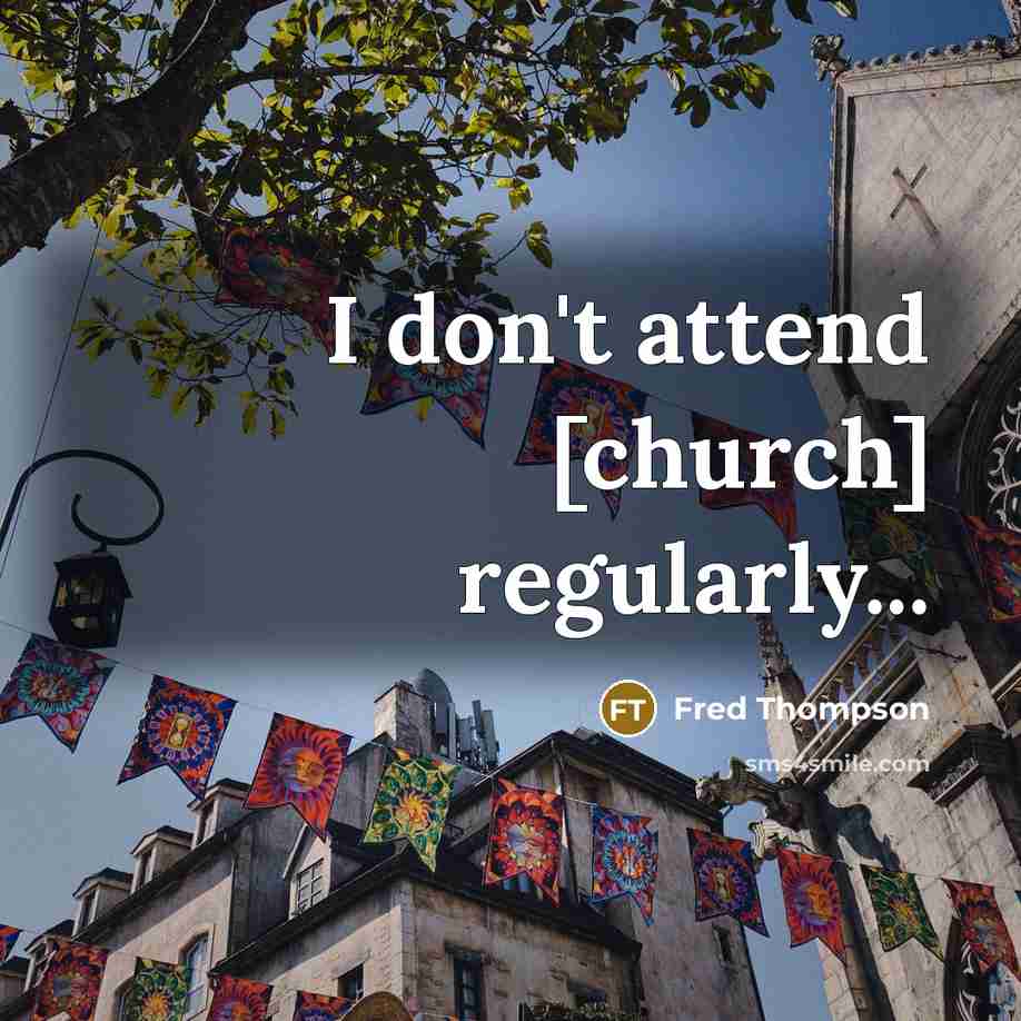“I don't attend [church] regularly...…” quote by Fred Thompson