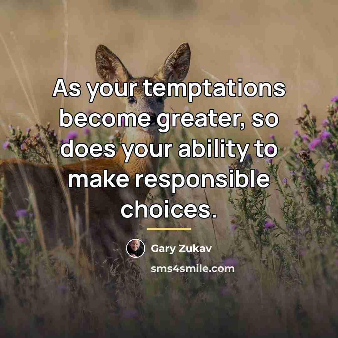 “As your temptations become greater, so does your ability to…” quote by Gary Zukav