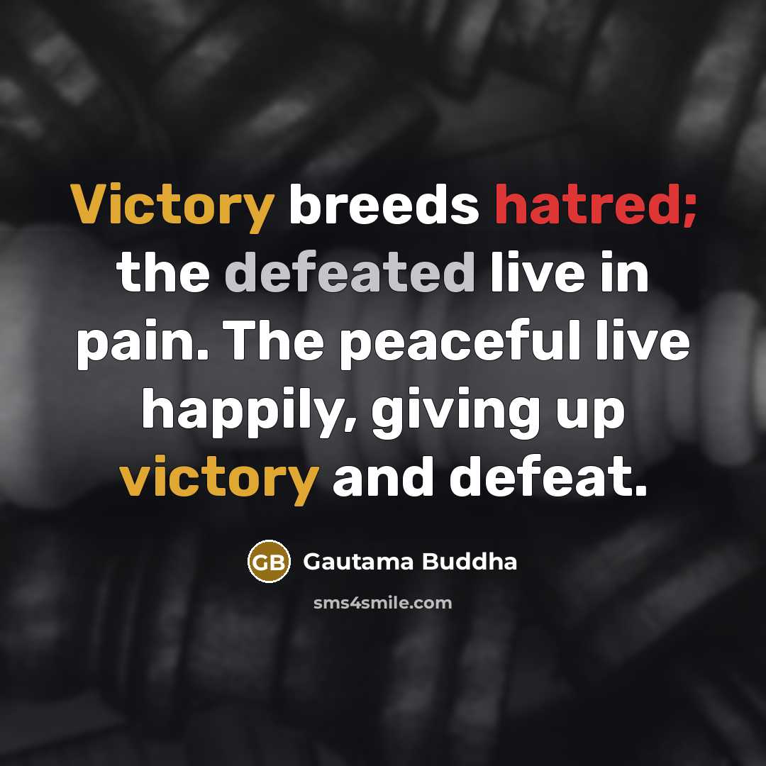 “Victory breeds hatred; the defeated live in pain. The peaceful…” quote by Gautama Buddha