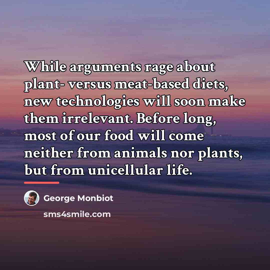 “While arguments rage about plant- versus meat-based diets, new technologies…” quote by George Monbiot