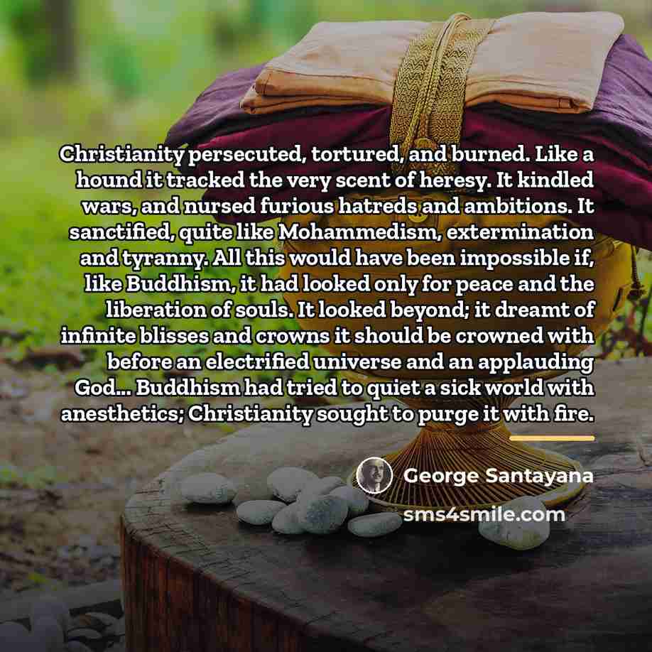 “Christianity persecuted, tortured, and burned. Like a hound it tracked…” quote by George Santayana