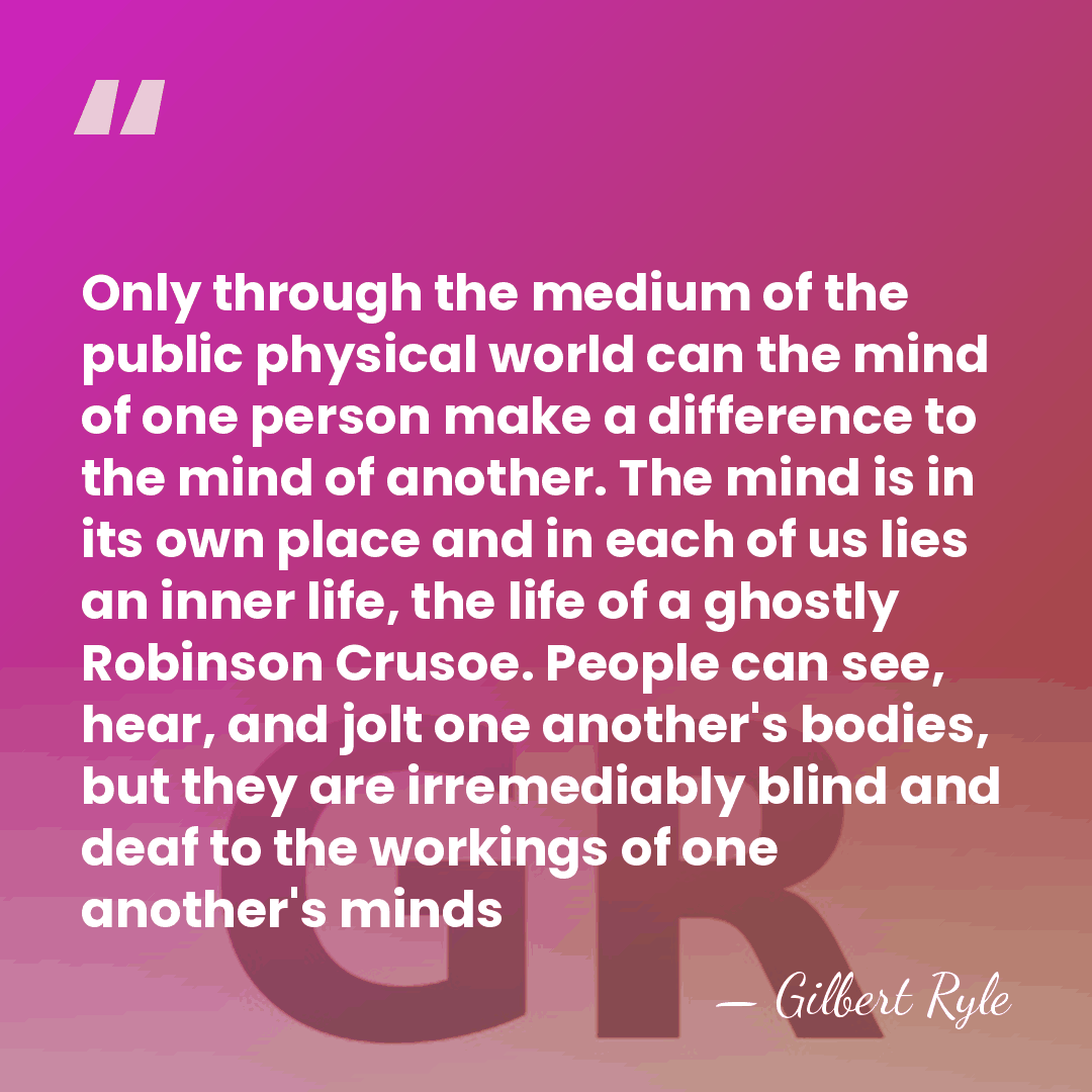 Only through the medium of the public physical world can the mind&hellip; - Gilbert Ryle