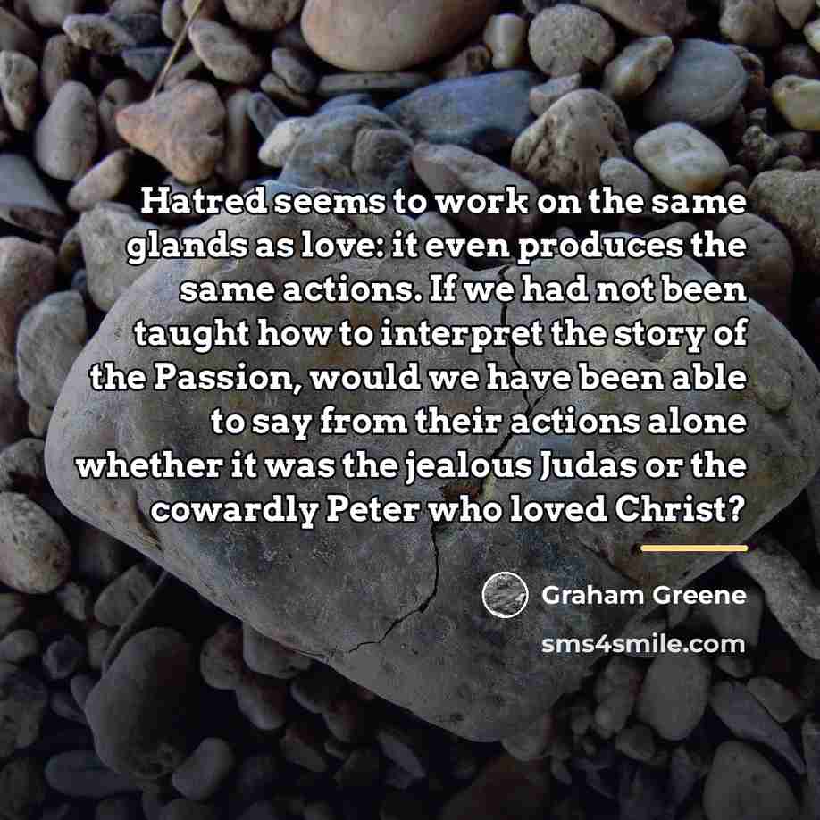 “Hatred seems to work on the same glands as love:…” quote by Graham Greene