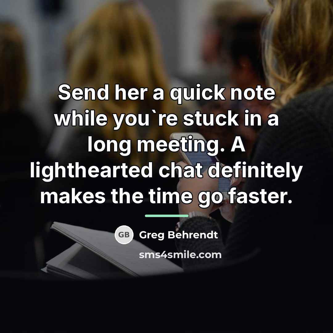 “Send her a quick note while you`re stuck in a…” quote by Greg Behrendt