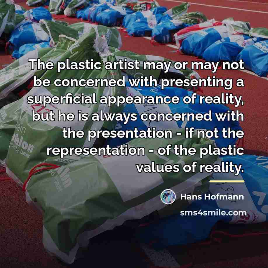 “The plastic artist may or may not be concerned with…” quote by Hans Hofmann