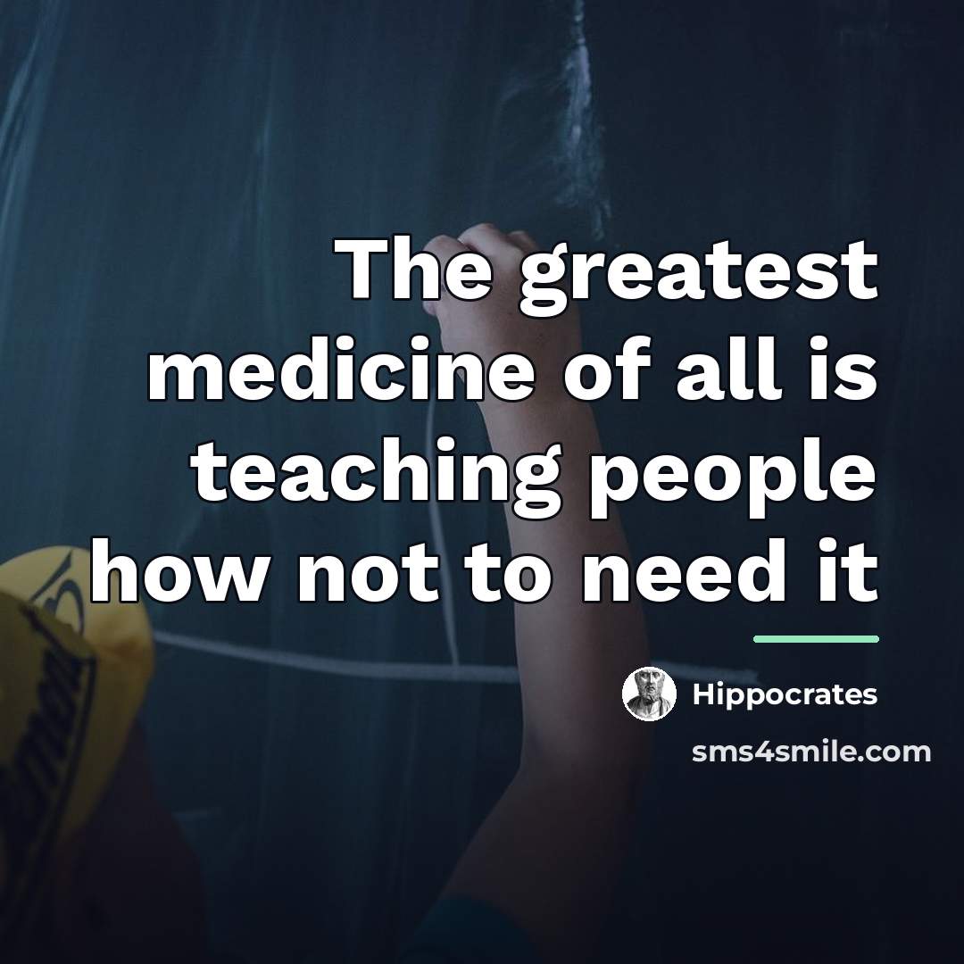 “The greatest medicine of all is teaching people how not…” quote by Hippocrates