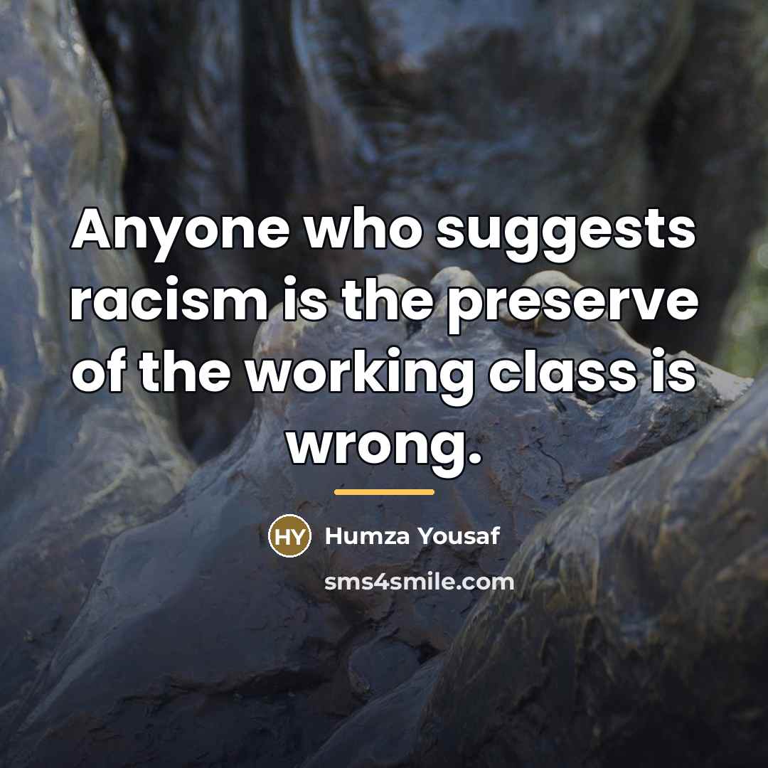 “Anyone who suggests racism is the preserve of the working…” quote by Humza Yousaf