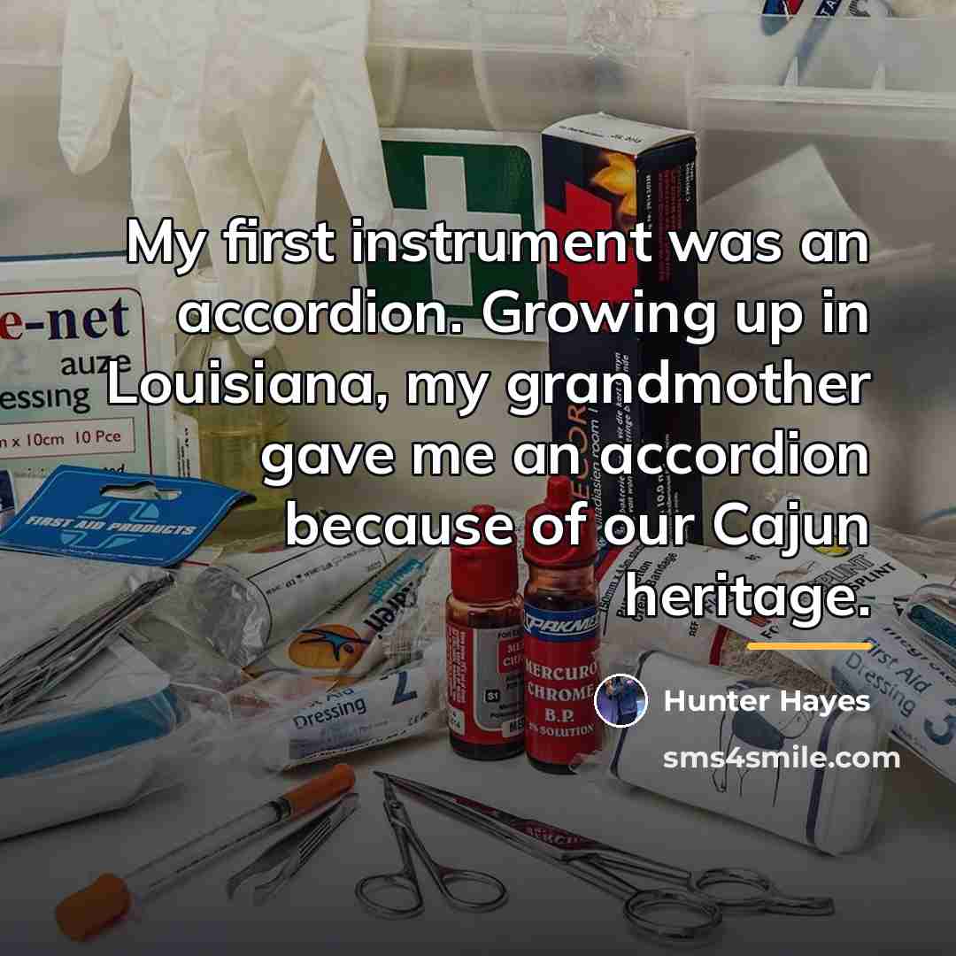 “My first instrument was an accordion. Growing up in Louisiana,…” quote by Hunter Hayes
