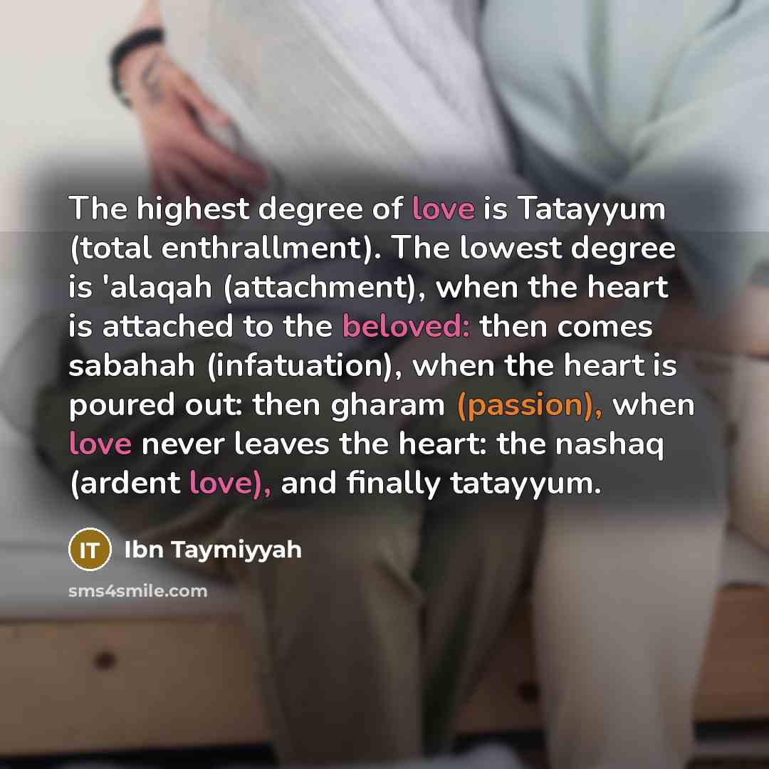 “The highest degree of love is Tatayyum (total enthrallment). The…” quote by Ibn Taymiyyah