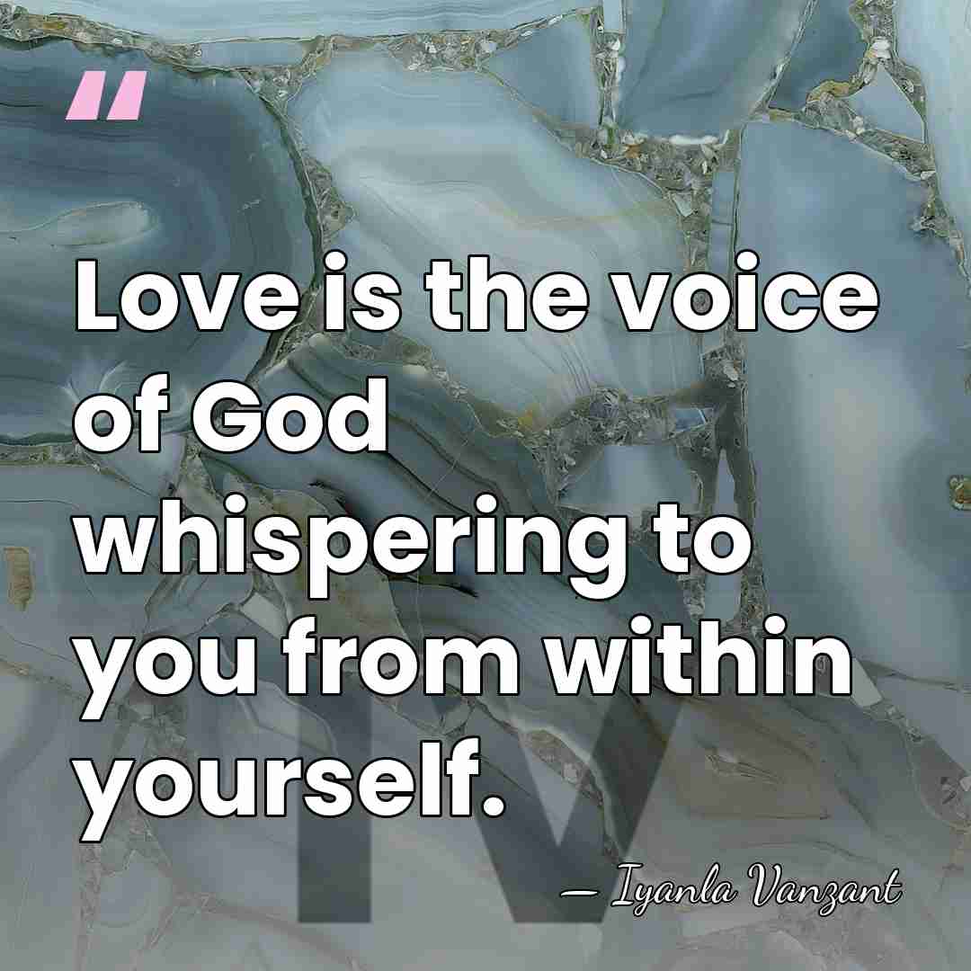 Love is the voice of God whispering to you from within yourself. - Iyanla Vanzant