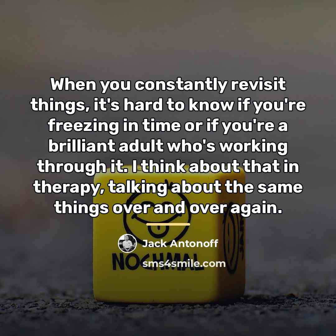 “When you constantly revisit things, it's hard to know if…” quote by Jack Antonoff