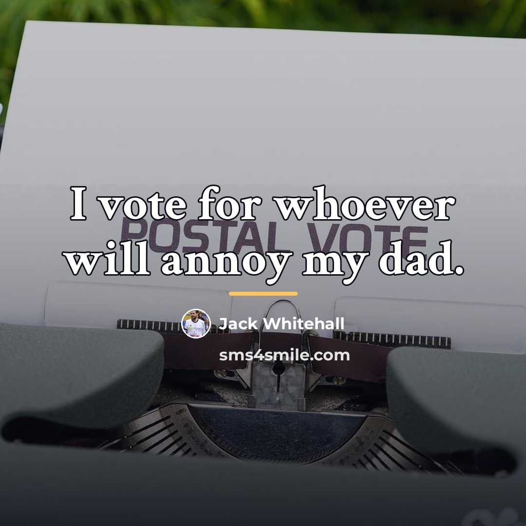 “I vote for whoever will annoy my dad.…” quote by Jack Whitehall