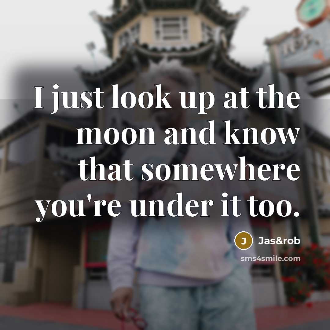 “I just look up at the moon and know that…” quote by Jas&rob