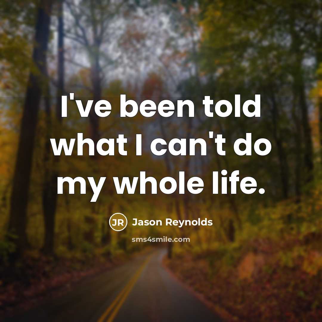 “I've been told what I can't do my whole life.…” quote by Jason Reynolds