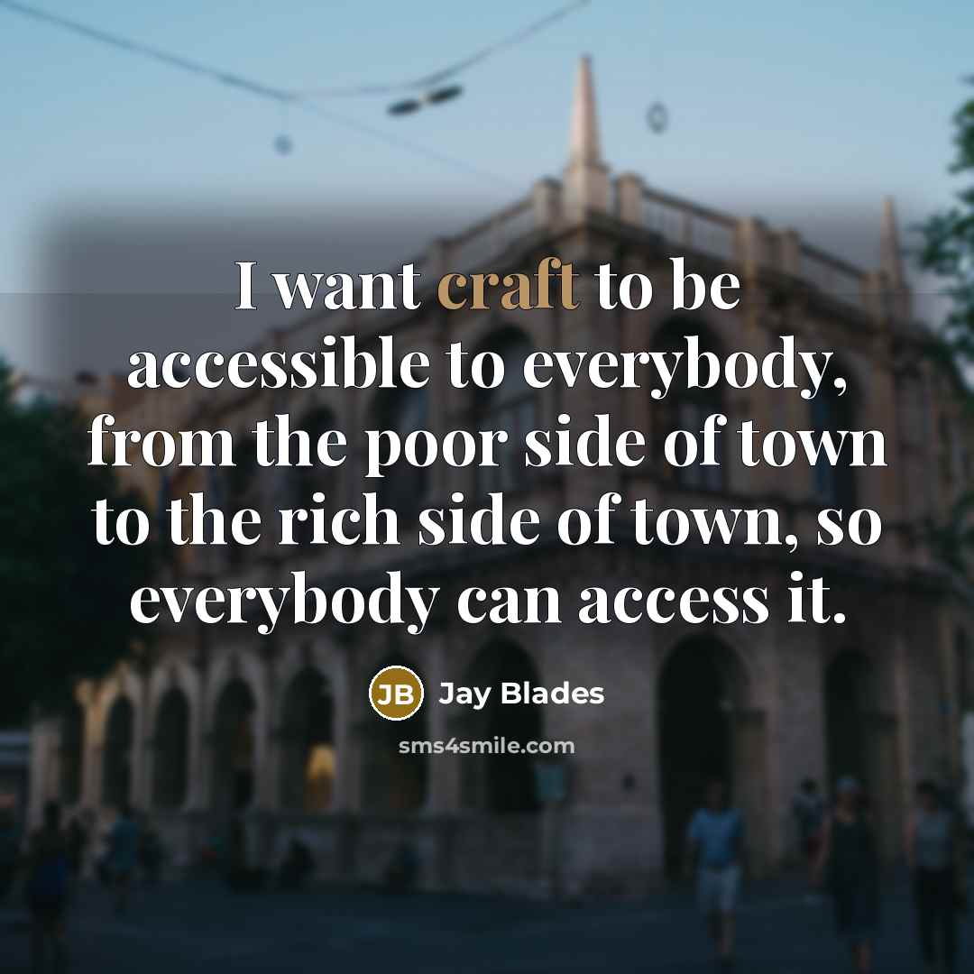 “I want craft to be accessible to everybody, from the…” quote by Jay Blades