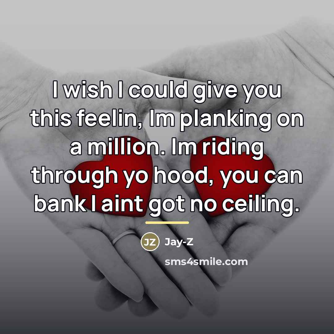 “I wish I could give you this feelin, Im planking…” quote by Jay-Z