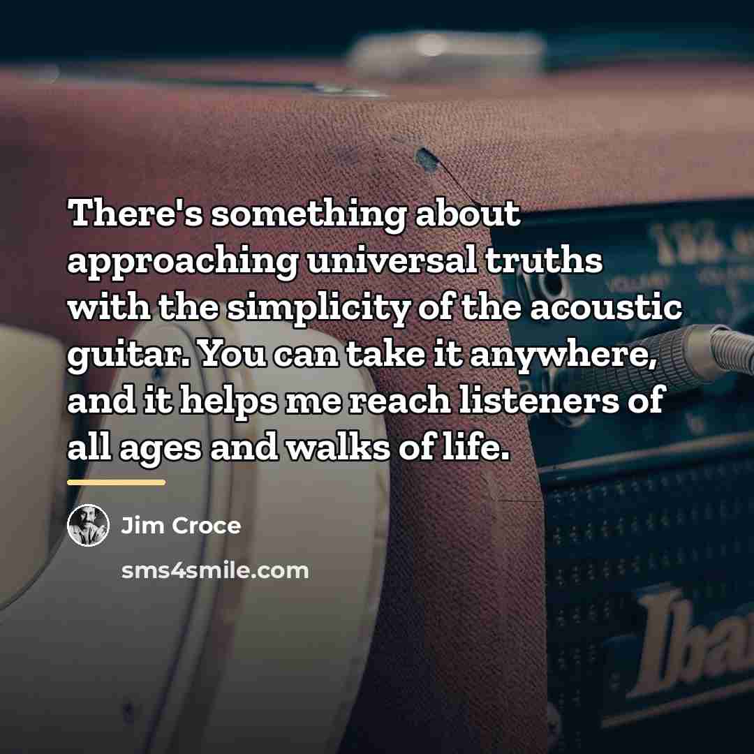 “There's something about approaching universal truths with the simplicity of…” quote by Jim Croce