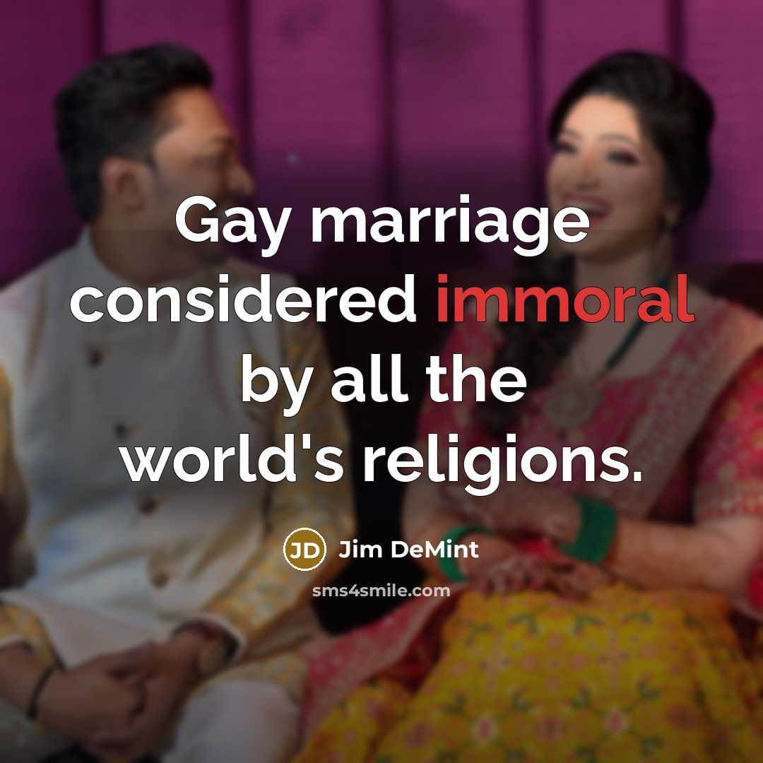 “Gay marriage considered immoral by all the world's religions.…” quote by Jim DeMint