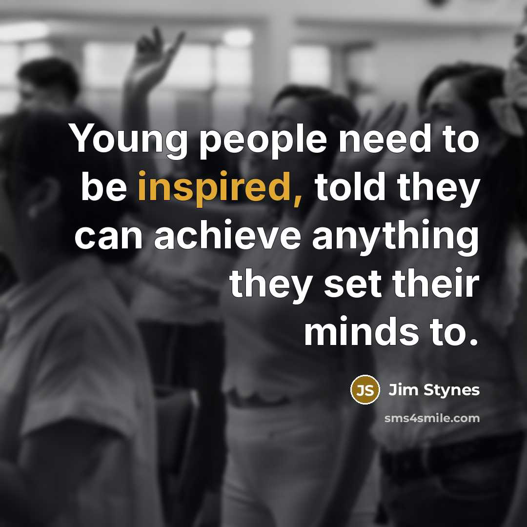 “Young people need to be inspired, told they can achieve…” quote by Jim Stynes