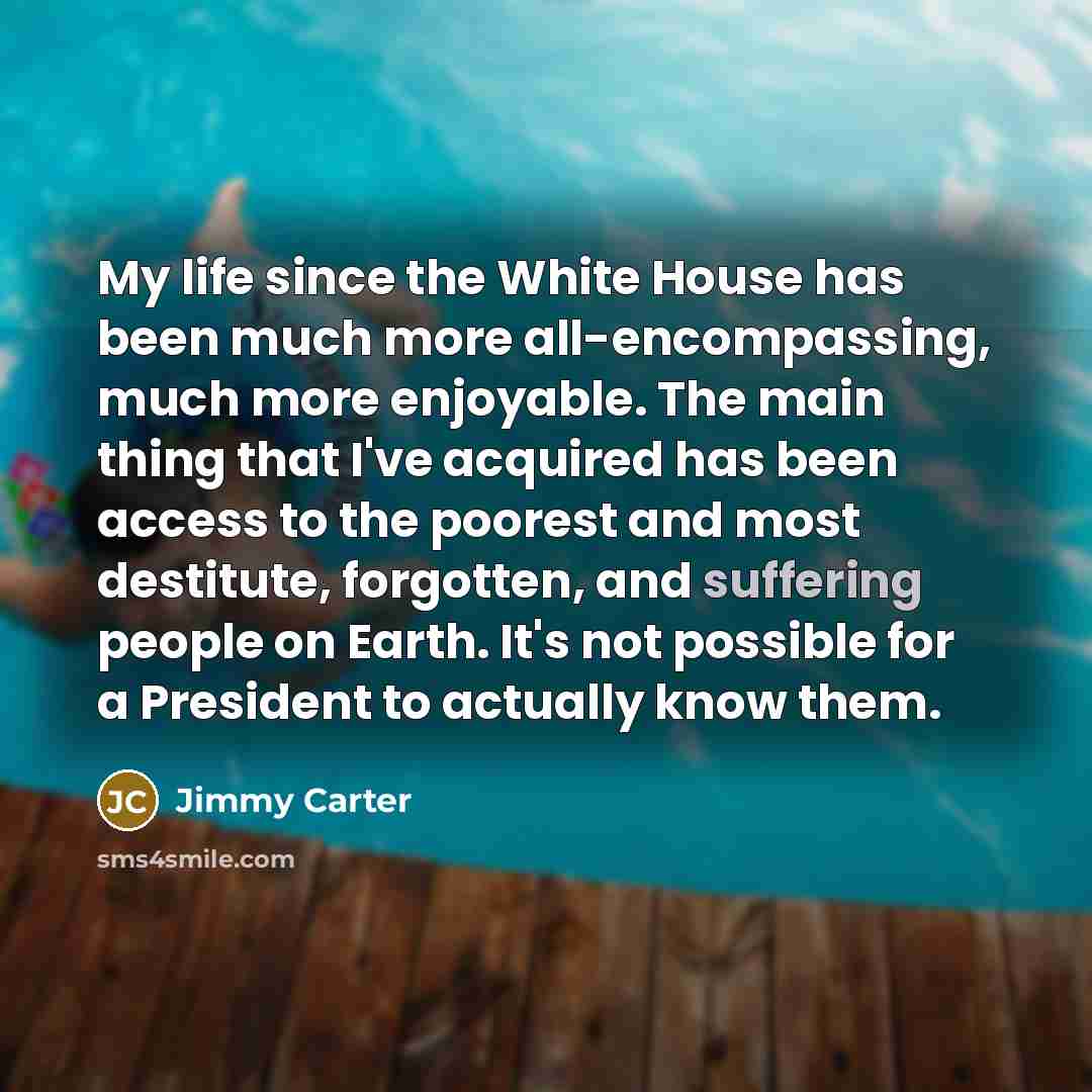 “My life since the White House has been much more…” quote by Jimmy Carter