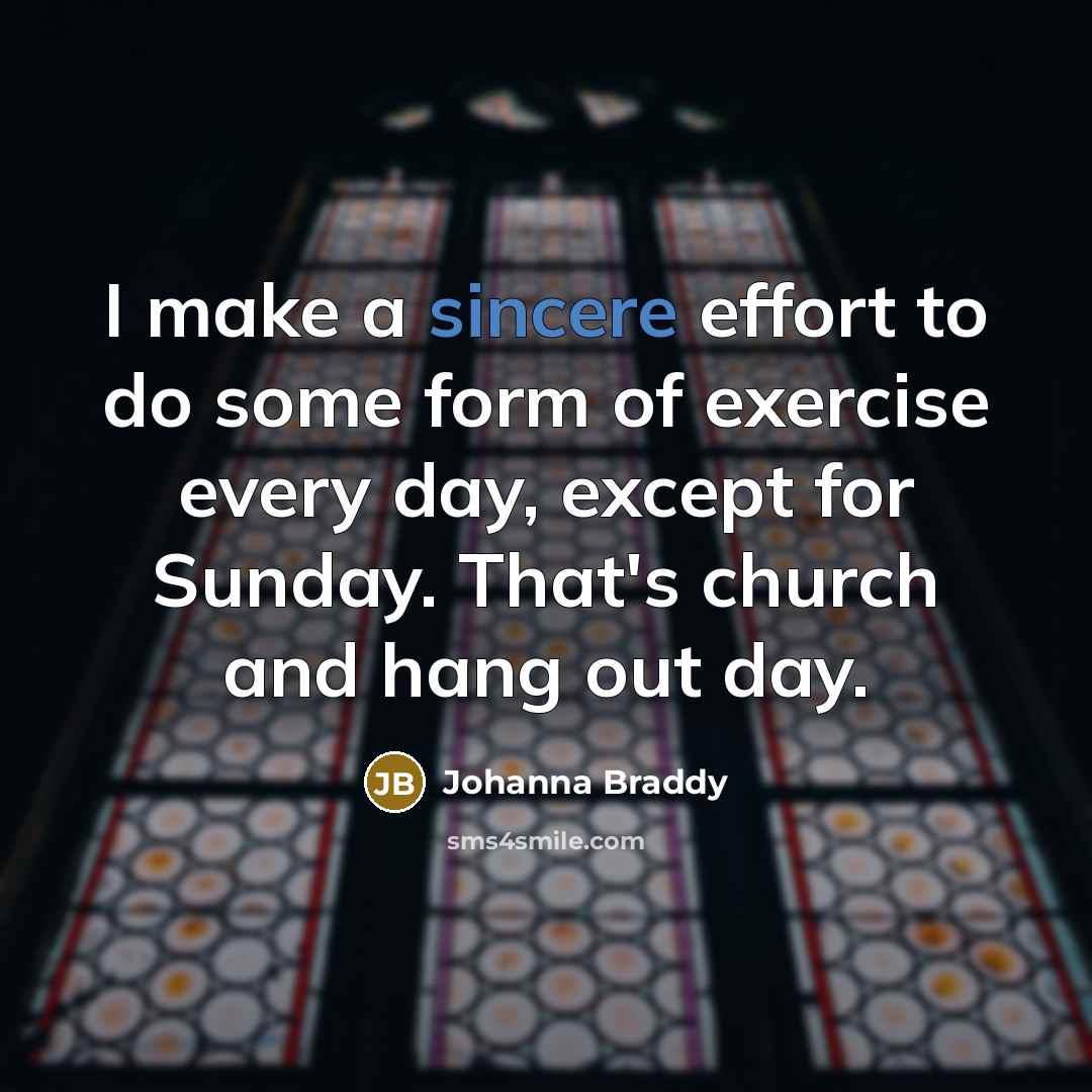 “I make a sincere effort to do some form of…” quote by Johanna Braddy